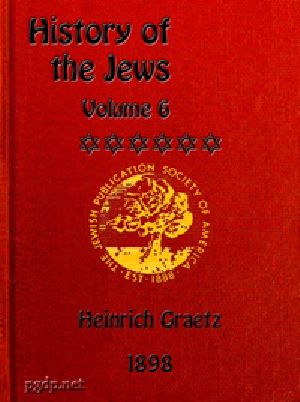[Gutenberg 46752] • History of the Jews, Vol. 6 (of 6) / Containing a Memoir of the Author by Dr. Philip Bloch, a Chronological Table of Jewish History, an Index to the Whole Work